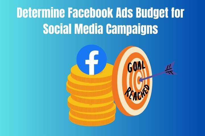 How to Determine Facebook Ads Budget for Social Media Campaign