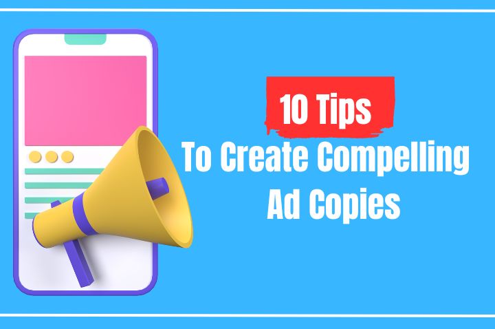 10 Tips To Create Compelling Ad Copies That Drive Sales