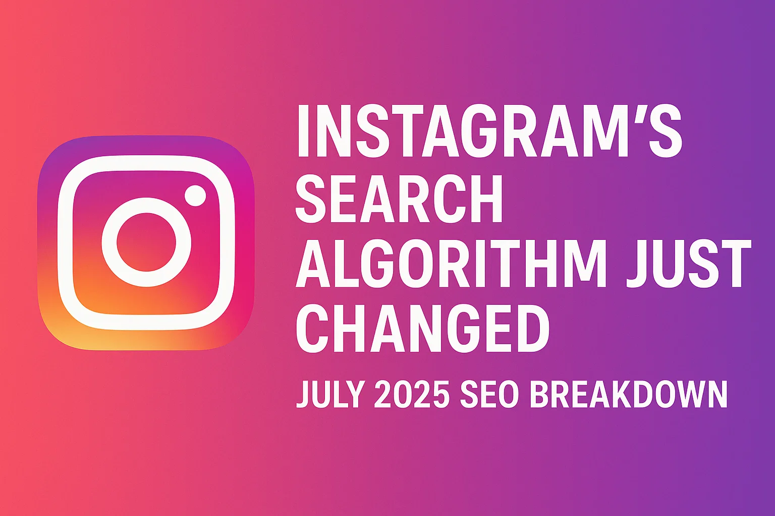 Instagram’s Search Algorithm Just Changed: July 2025 SEO Breakdown